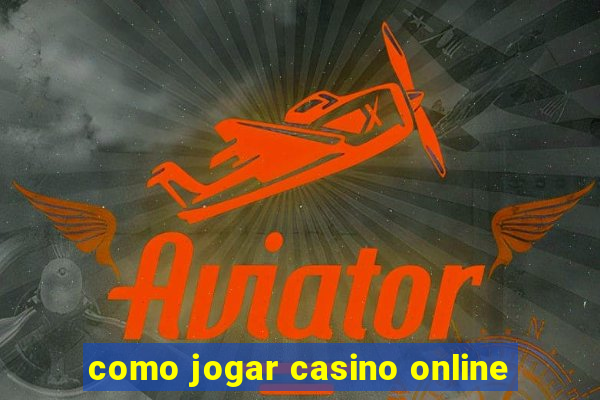 como jogar casino online