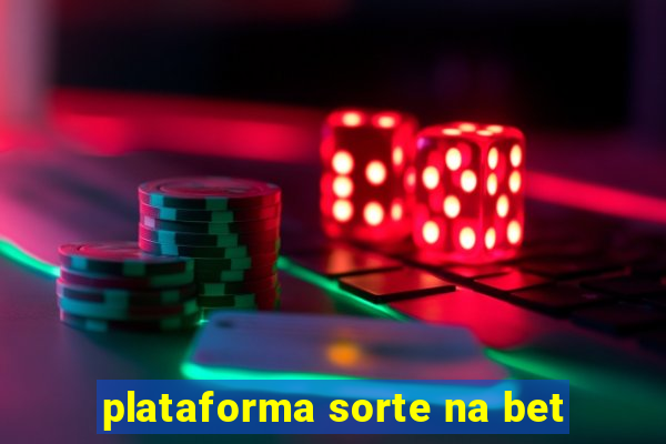 plataforma sorte na bet