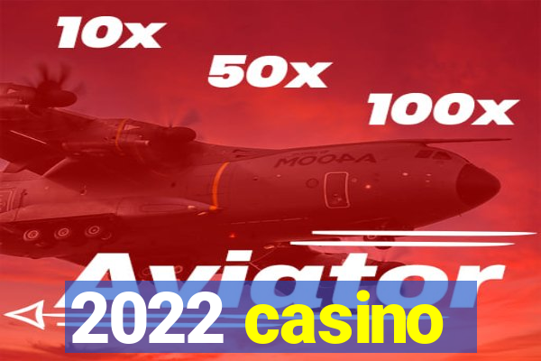 2022 casino