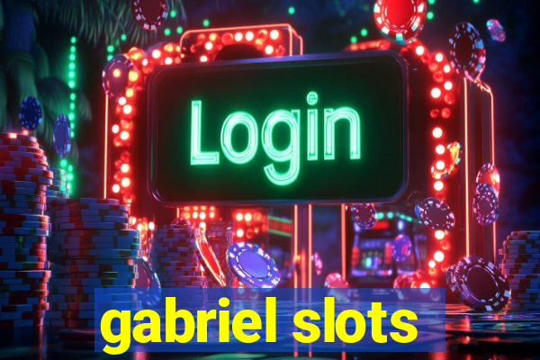 gabriel slots