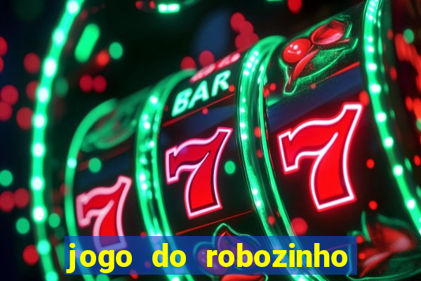 jogo do robozinho para ganhar dinheiro