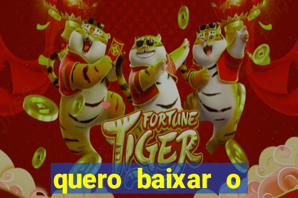 quero baixar o jogo do tigre