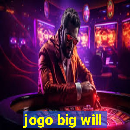 jogo big will