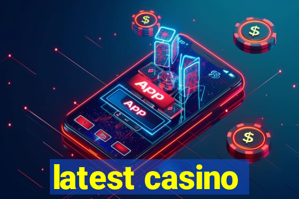 latest casino