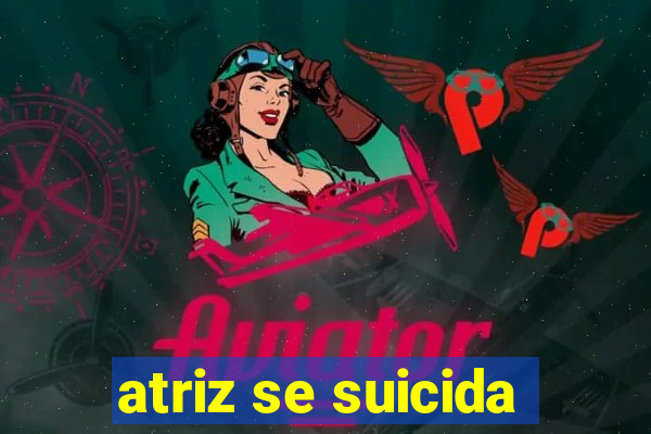 atriz se suicida