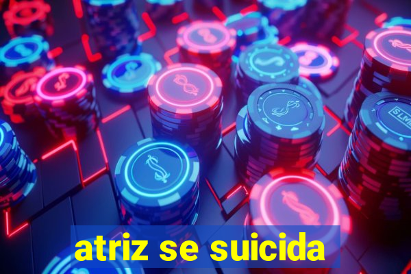 atriz se suicida