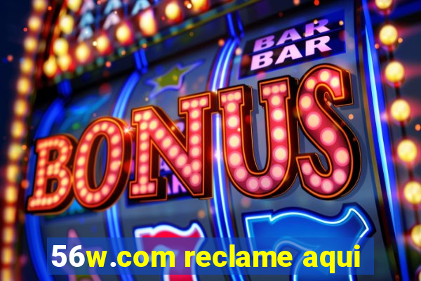 56w.com reclame aqui