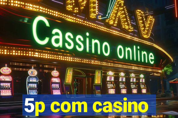 5p com casino