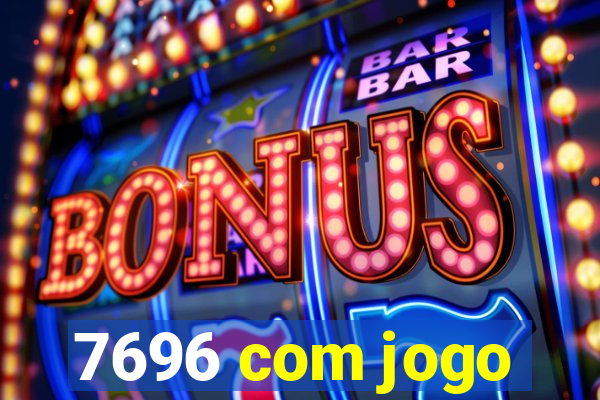 7696 com jogo