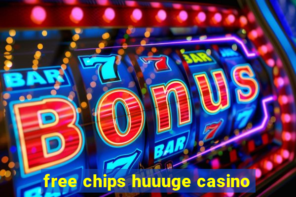 free chips huuuge casino