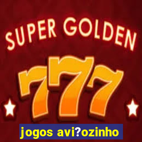 jogos avi?ozinho