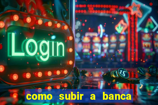 como subir a banca no fortune tiger