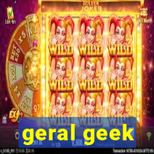 geral geek