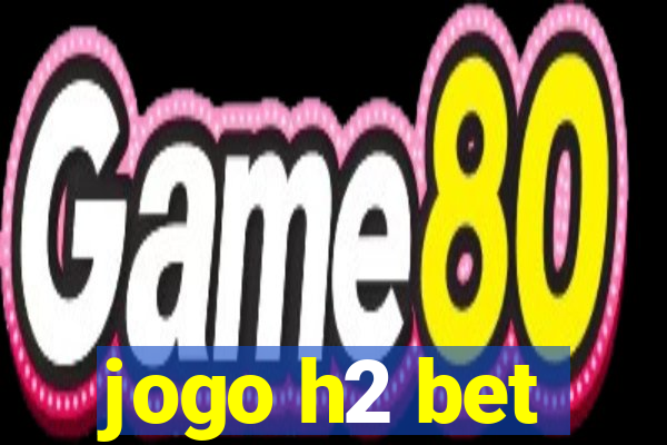 jogo h2 bet