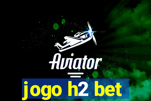 jogo h2 bet