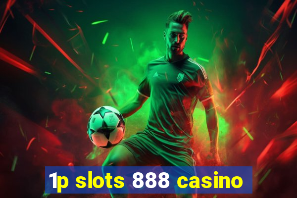 1p slots 888 casino