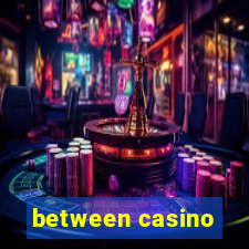 between casino