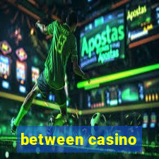 between casino