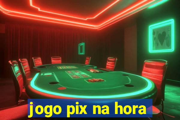 jogo pix na hora