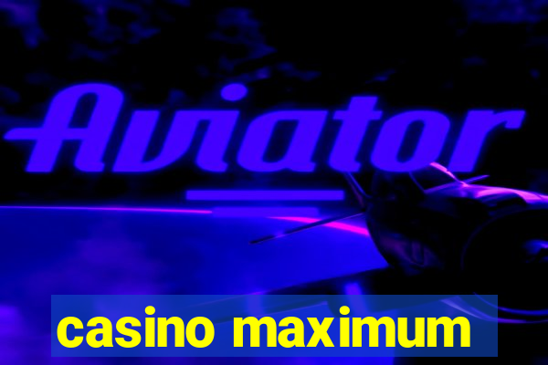 casino maximum