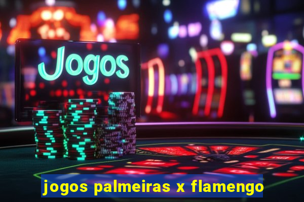 jogos palmeiras x flamengo