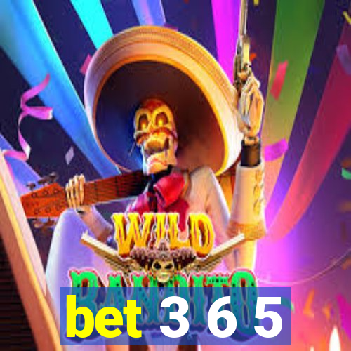 bet 3 6 5