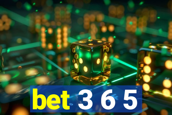 bet 3 6 5