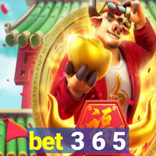 bet 3 6 5