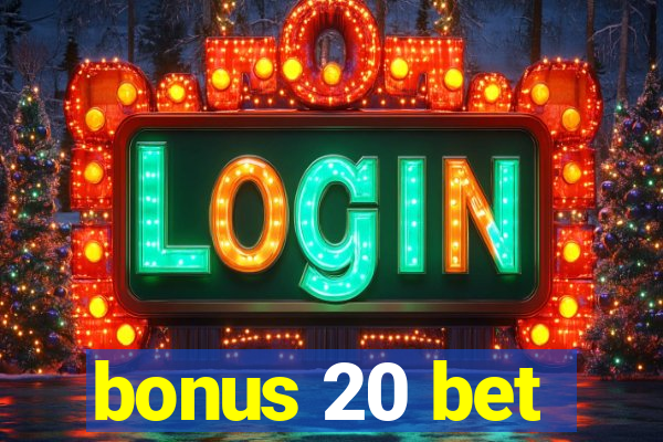 bonus 20 bet