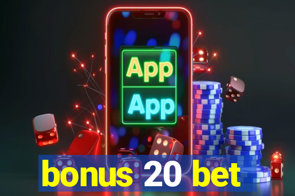 bonus 20 bet