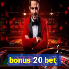 bonus 20 bet