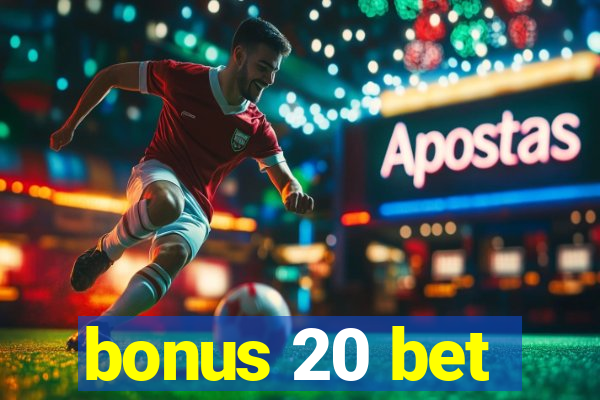 bonus 20 bet