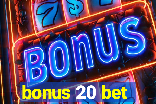 bonus 20 bet