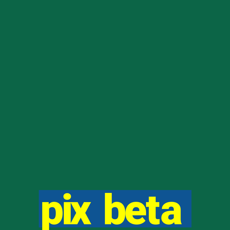 pix beta