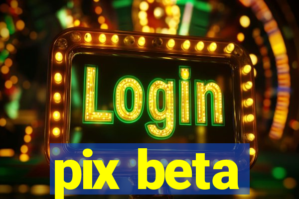 pix beta