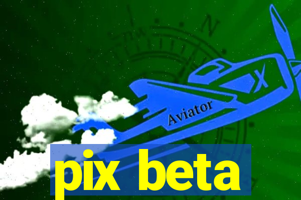 pix beta