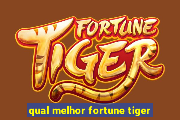 qual melhor fortune tiger