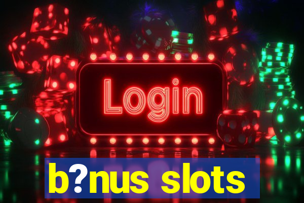 b?nus slots