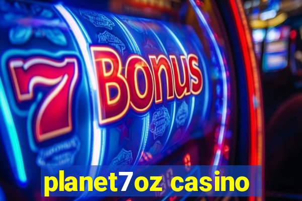 planet7oz casino