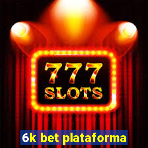 6k bet plataforma