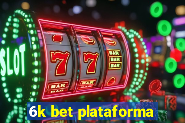 6k bet plataforma