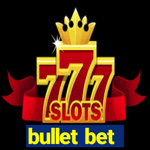 bullet bet