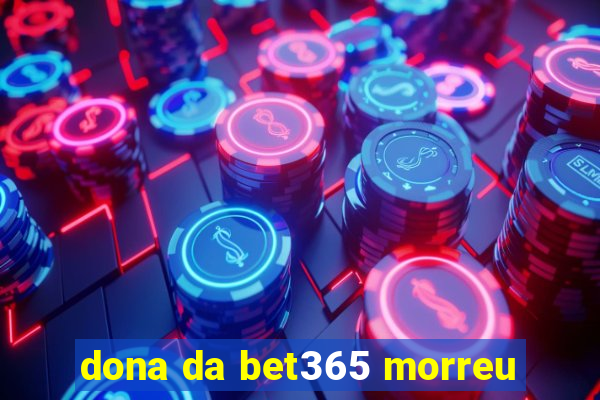 dona da bet365 morreu