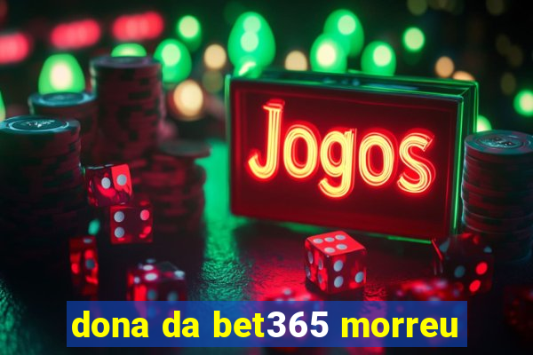 dona da bet365 morreu