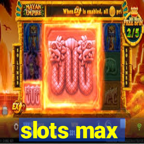 slots max