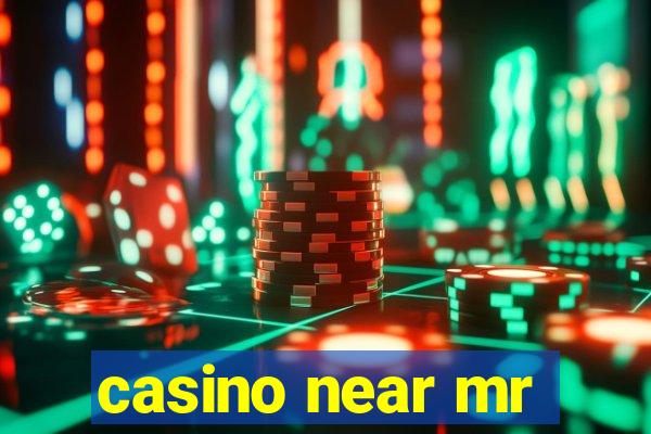 casino near mr