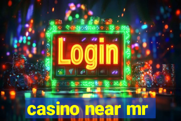 casino near mr