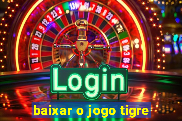 baixar o jogo tigre