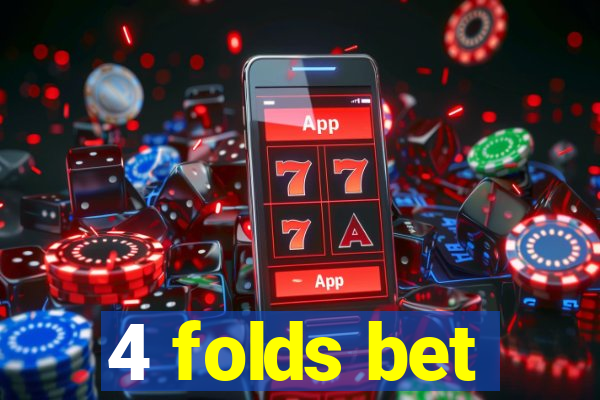 4 folds bet