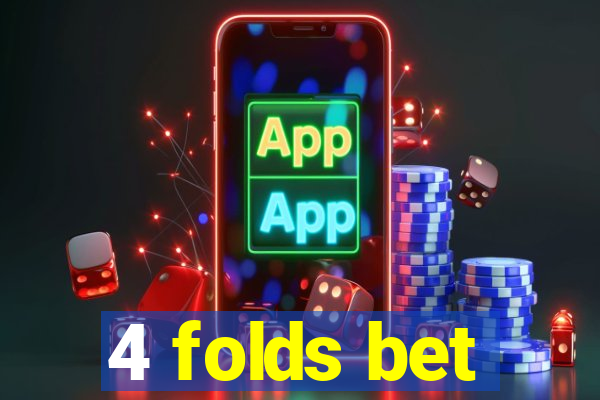 4 folds bet